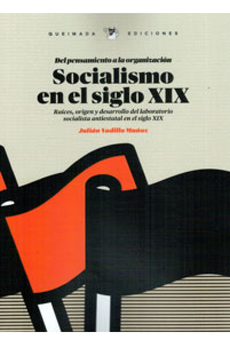 Socialismo en el siglo XIX. Del pensamiento a la organización. Raices, origen y desarrollo del laboratorio socialista antiestatal del siglo XIX