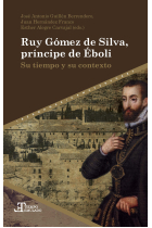 Ruy Gómez de Silva, príncipe de Éboli. Su tiempo y su contexto