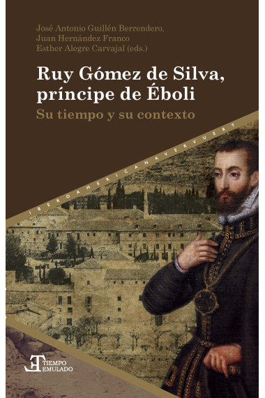 Ruy Gómez de Silva, príncipe de Éboli. Su tiempo y su contexto