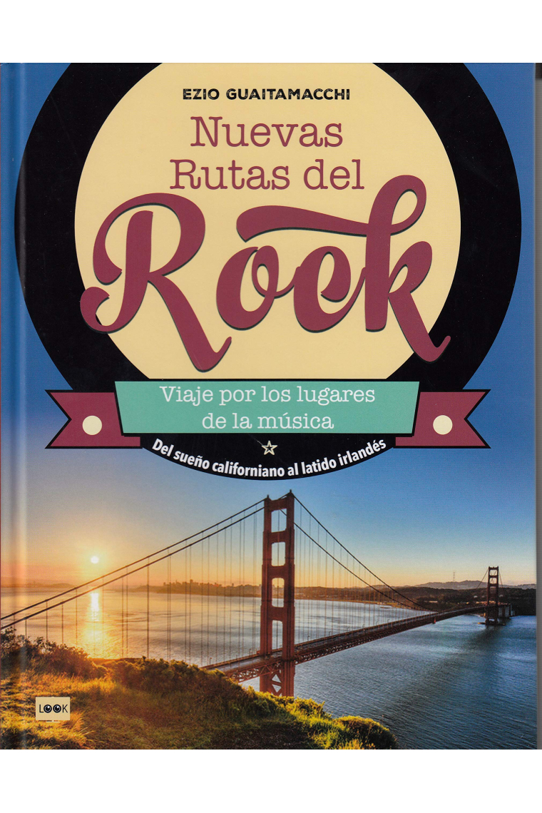 Nuevas rutas del rock. Viaje por los lugares de la música. Del sueño californiano al latido irlandés