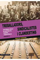 Treballadors, sindicalistes i clandestins. Vol.III. Històries orals de República, guerra i resistència