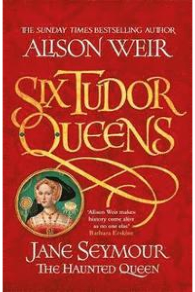 Six Tudor Queens: Jane Seymour the Haunted Queen