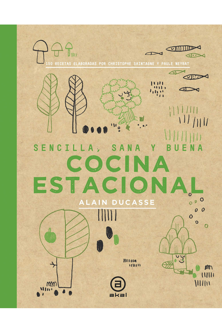 Cocina estacional. Sencilla, sana y buena. 150 recetas elaboradas por Christophe Saintage y Paule Neyrat