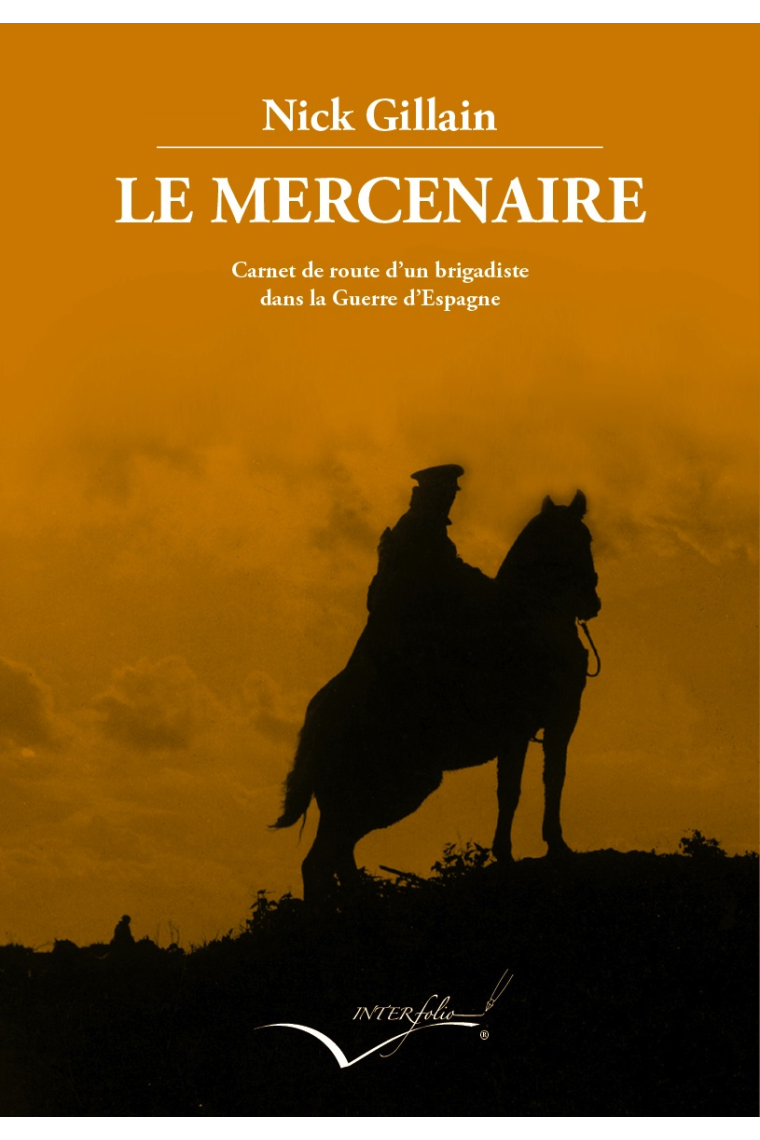 Le Mercenaire. Carnet de route d'un brigadiste dans la Guerre d'Espagne