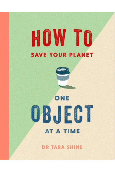 How To Save The Planet. One Object At a Time