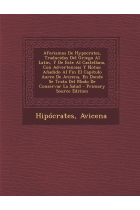 Aforismos de Hypocrates, traducidos del griego al latín, y de este al castellano, con advertencias y notas (Añadido al fin el capitulo áureo de Donde se trata del modo de conservar la salud)