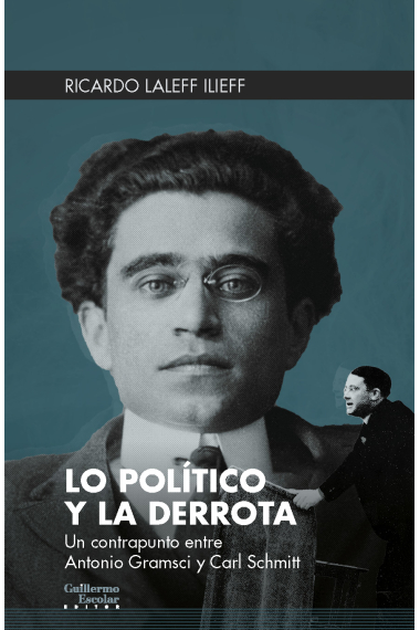 Lo político y la derrota. Un contrapunto entre Antonio Gramsci y Carl Schmitt