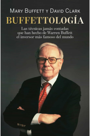 Buffettología. Las técnicas jamás contadas que han hecho de Warren Buffett el inversor más famoso del mundo