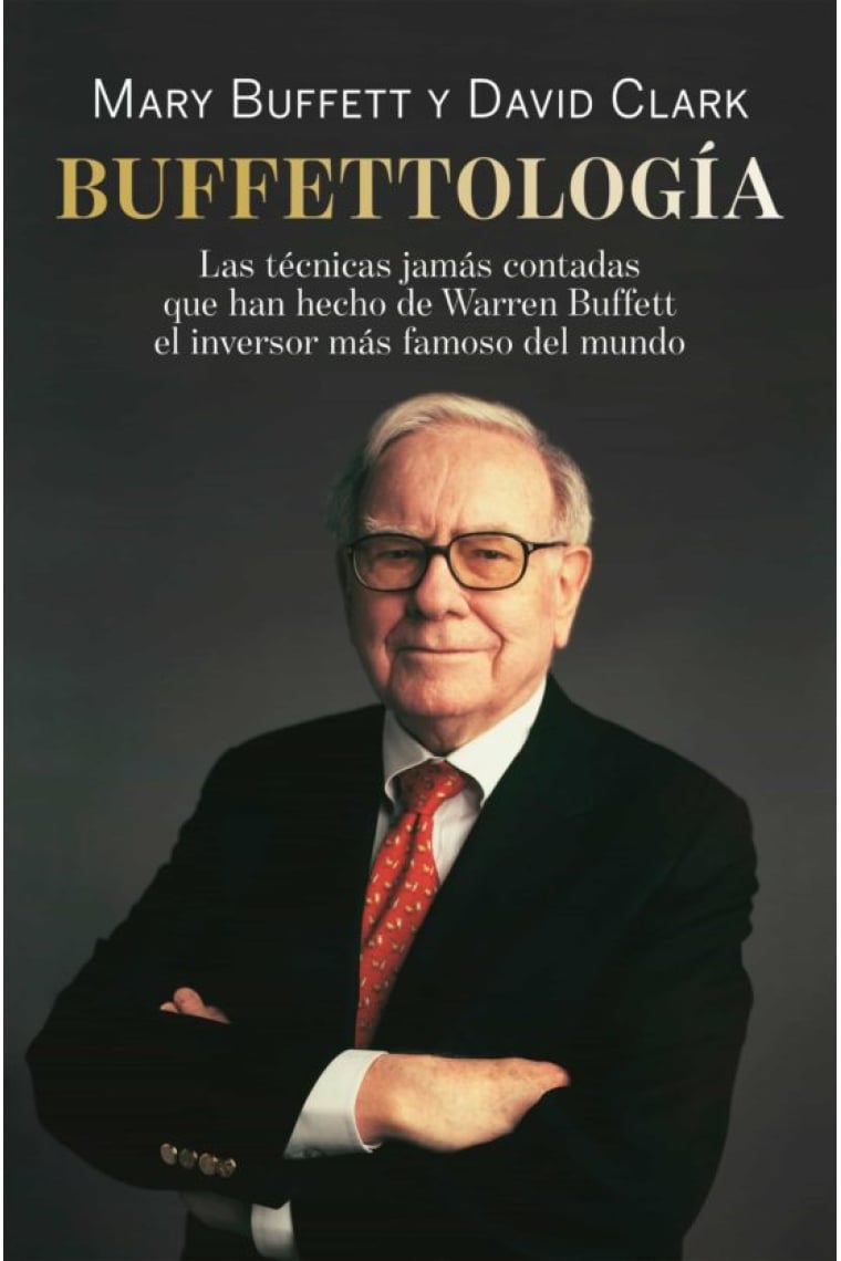 Buffettología. Las técnicas jamás contadas que han hecho de Warren Buffett el inversor más famoso del mundo