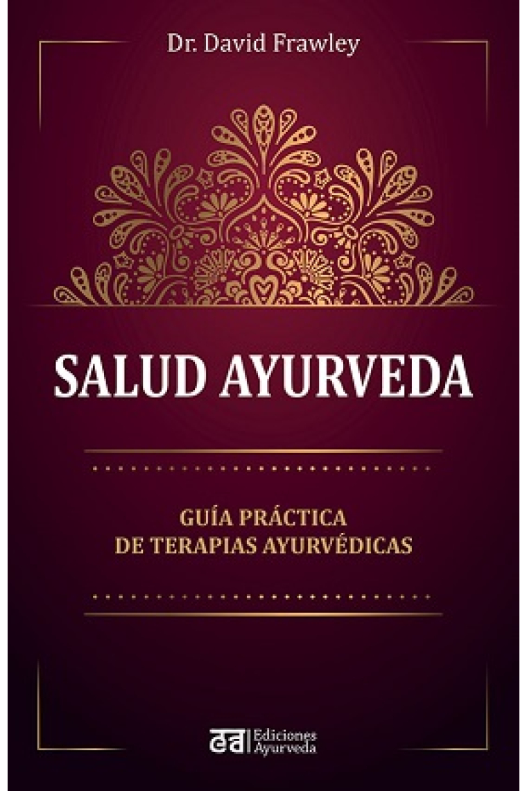 Salud Ayurveda. Guía práctica de terapias ayurvédicas.