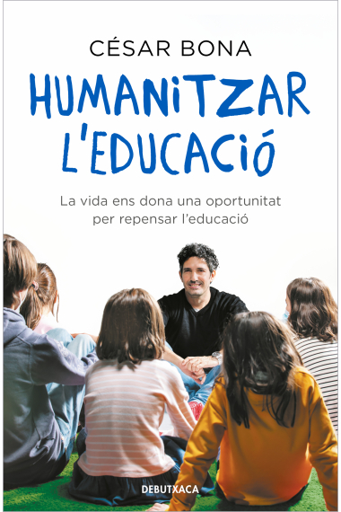 Humanitzar l'educació. La vida ens dona una oportunitat per repensar l'educació