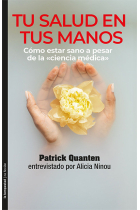 Tu salud en tus manos. Cómo estar sano a pesar de la ciencia médica