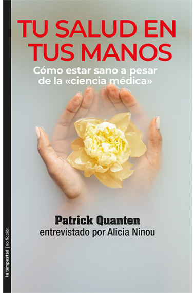 Tu salud en tus manos. Cómo estar sano a pesar de la ciencia médica