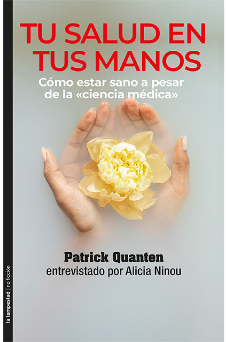 Tu salud en tus manos. Cómo estar sano a pesar de la ciencia médica