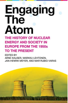 Engaging the Atom: The History of Nuclear Energy and Society in Europe from the 1950s to the Present