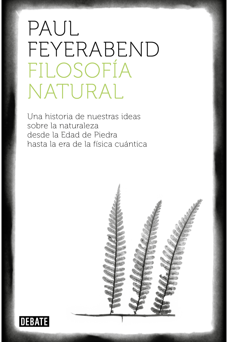 Filosofía natural: una historia de nuestras ideas sobre la naturaleza desde la Edad de Piedra hasta la era de la física cuántica (Nueva edición)