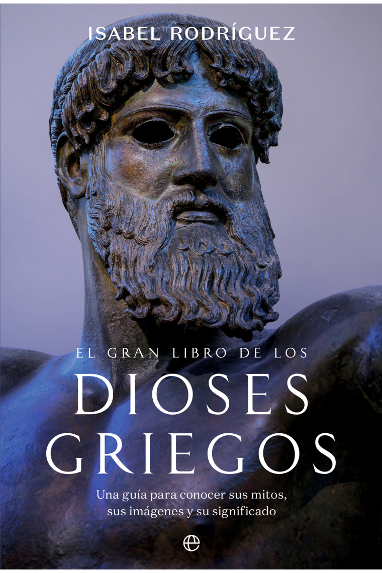 El gran libro de los dioses griegos: una guía práctica para conocer sus mitos, sus imágenes y su significado