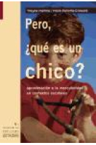 Pero, ¿qué es un chico ? Aproximaciones a la masculinidad en contextos escolares