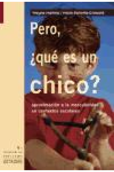 Pero, ¿qué es un chico ? Aproximaciones a la masculinidad en contextos escolares