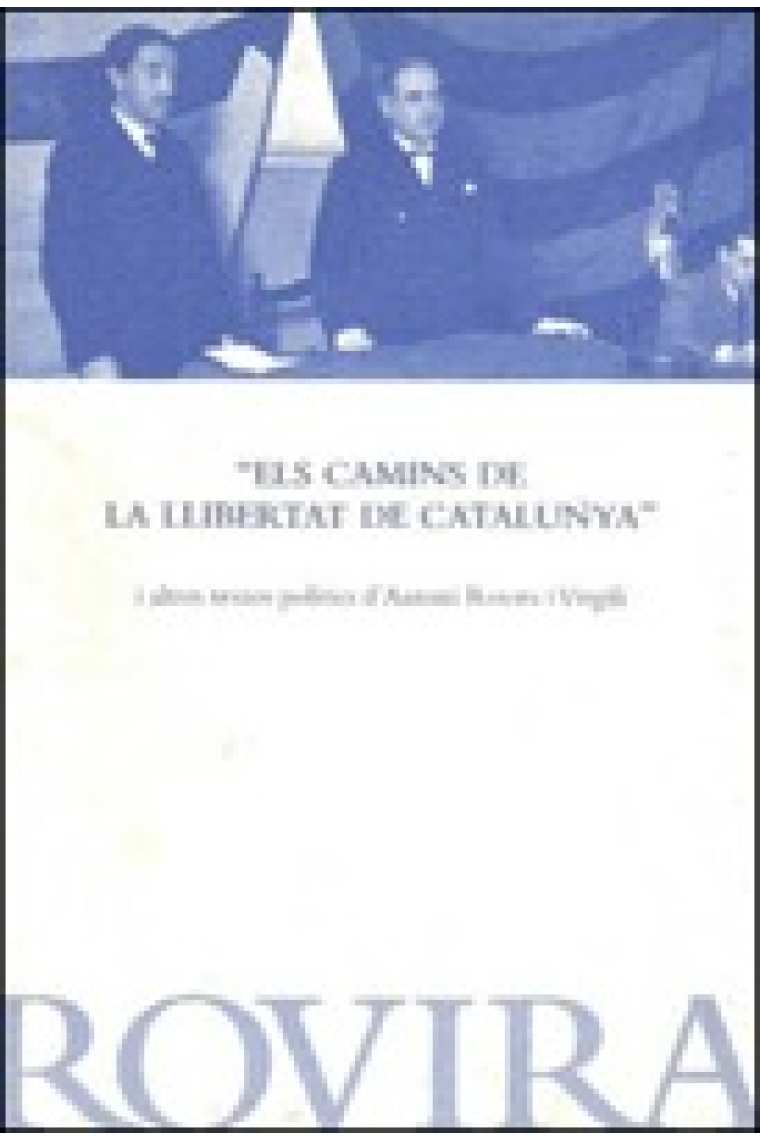 Els camins de la llibertat de Catalunya i altres trextos polítics d'Antoni Rovira i Virgili