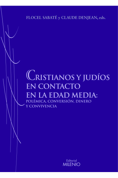 Cristianos y judíos en contacto en la Edad Media. Polémica, conversión, dinero y convivencia