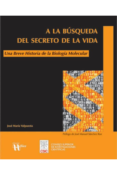 A la búsqueda del secreto de la vida. Una breve historia de la Biología Molecular