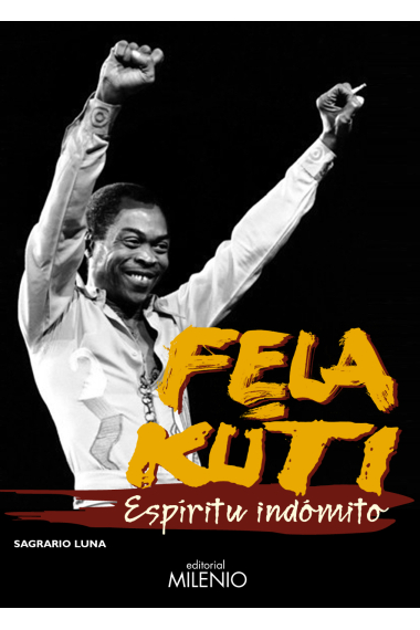 Fela Kuti. Espíritu indómito