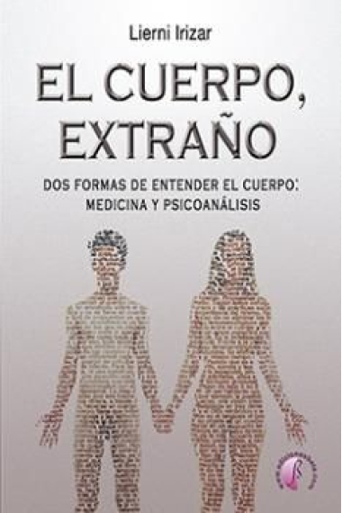 El cuerpo, extraño.Dos formas de entender el cuerpo: medicina y psicoanálisis