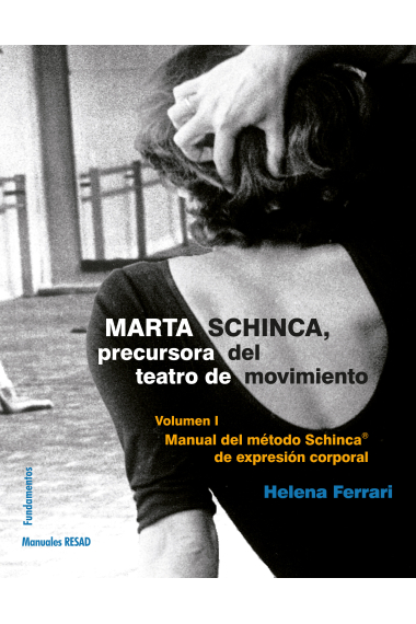 Marta Schinca, precursora del teatro de movimiento (Vol. I): Manual del método Schinca de expresión corporal