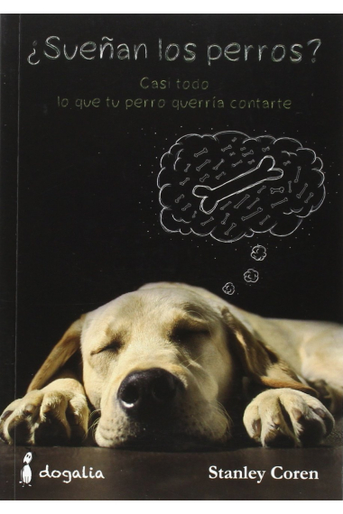 ¿Sueñan los perros? Casi todo lo que tu perro querría contarte