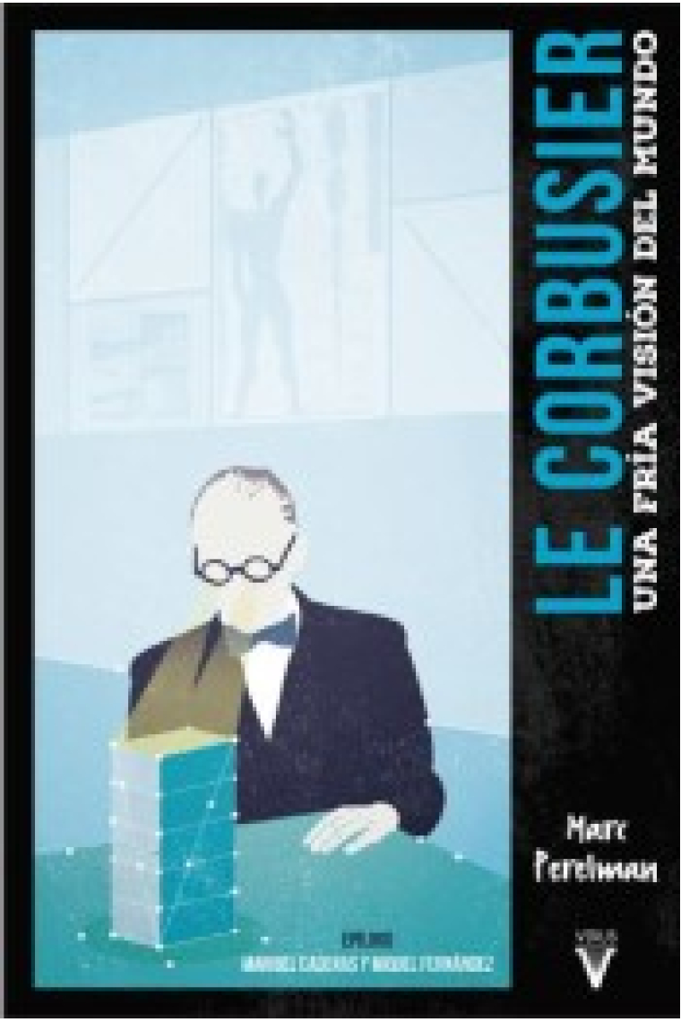 Le Corbusier. Una fría visión del mundo