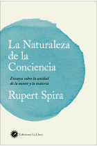 La naturaleza de la conciencia. Ensayos sobre la unidad de la mente y la materia