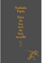 Faire du feu avec du bois mouille (Théâtre)