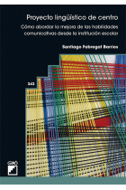 Proyecto lingüístico de centro. Cómo abordar la mejora de las habilidades comunicativas desde la institución escolar