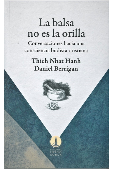 La balsa no es la orilla. Conversaciones hacia una consciencia budista-cristiana