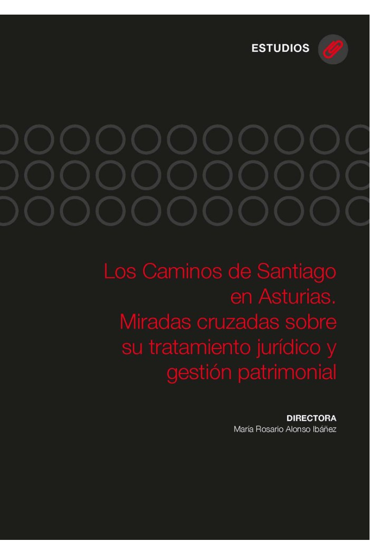 Los Caminos de Santiago en Asturias. Miradas cruzadas sobre su tratamiento jurídico y gestión patrim