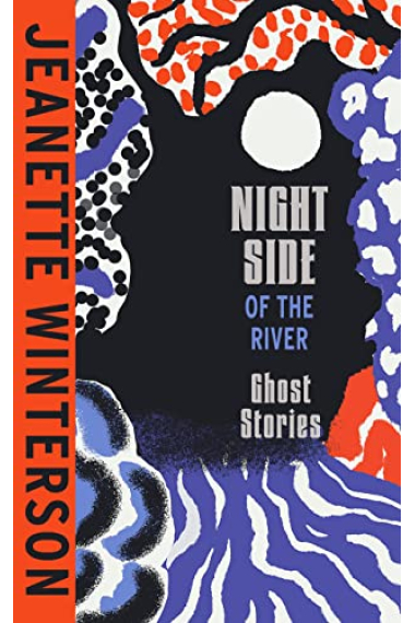 Night Side Of The River: Dazzling New Ghost Stories From The Sunday Times Bestseller