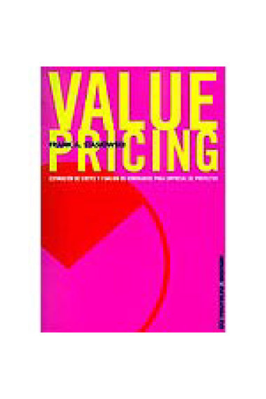 Value pricing. Estimación de costes y fijación de honorarios para empresas de proyectos.