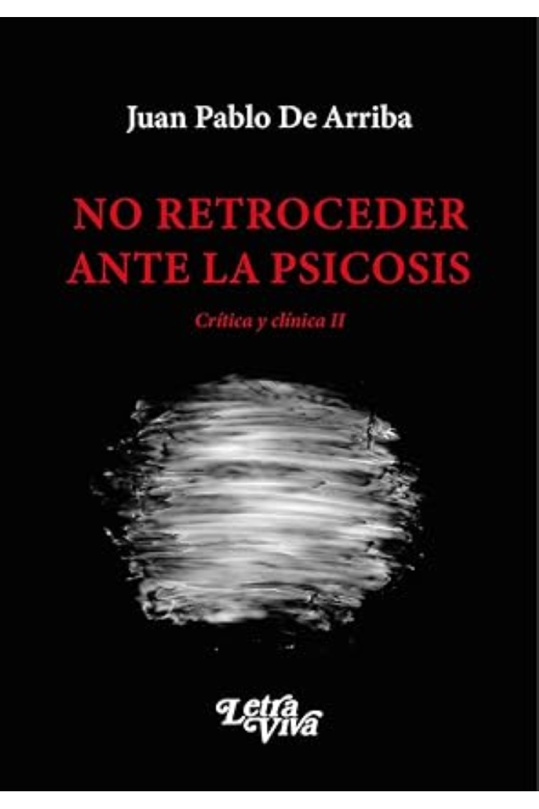 No retroceder ante la psicosis. Crítica y clínica II