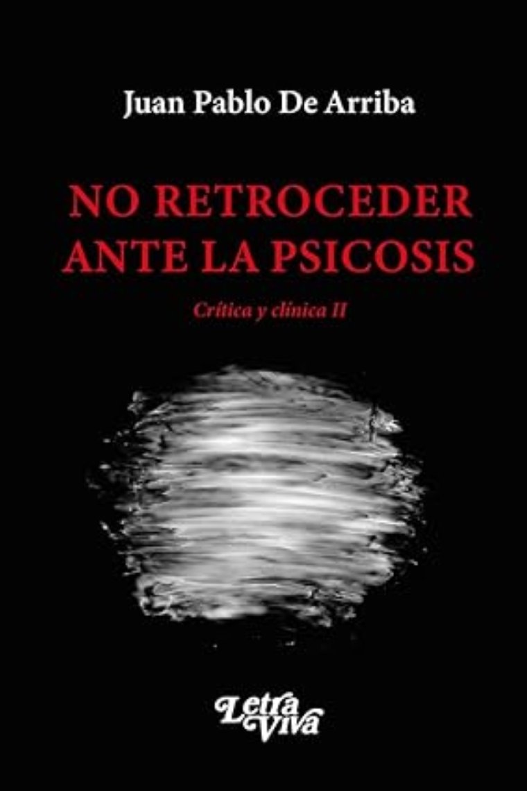 No retroceder ante la psicosis. Crítica y clínica II