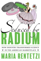 Seduced by Radium: How Industry Transformed Science in the American Marketplace