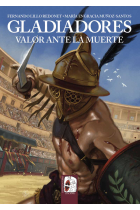 Gladiadores. Valor ante la muerte