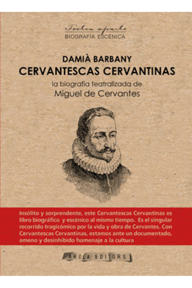 Cervantescas cervantinas: la biografia teatralizada de Miguel de cervantes