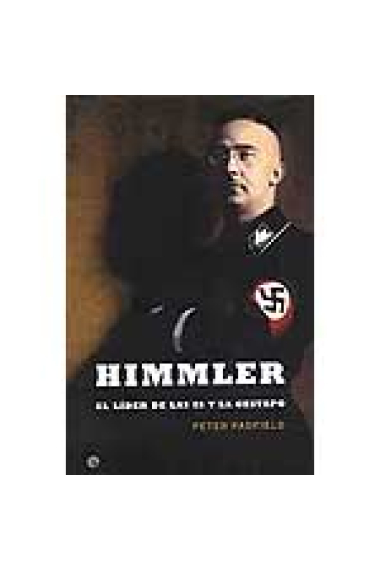 Himmler. El líder de las SS y la Gestapo