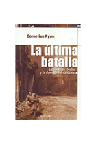 La última batalla: la caída de Berlín y la derrota del nazismo