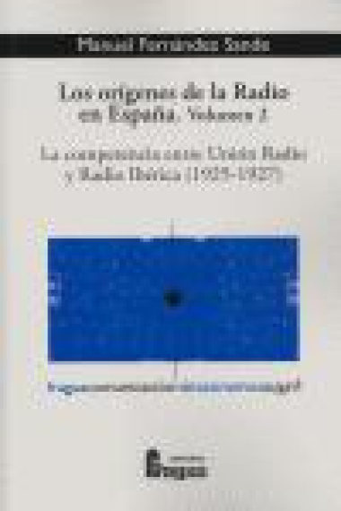 Los orígenes de la radio en España. Vol.2: La competencia entre Unión Radio y Raadio Ibérica (1925-1927)