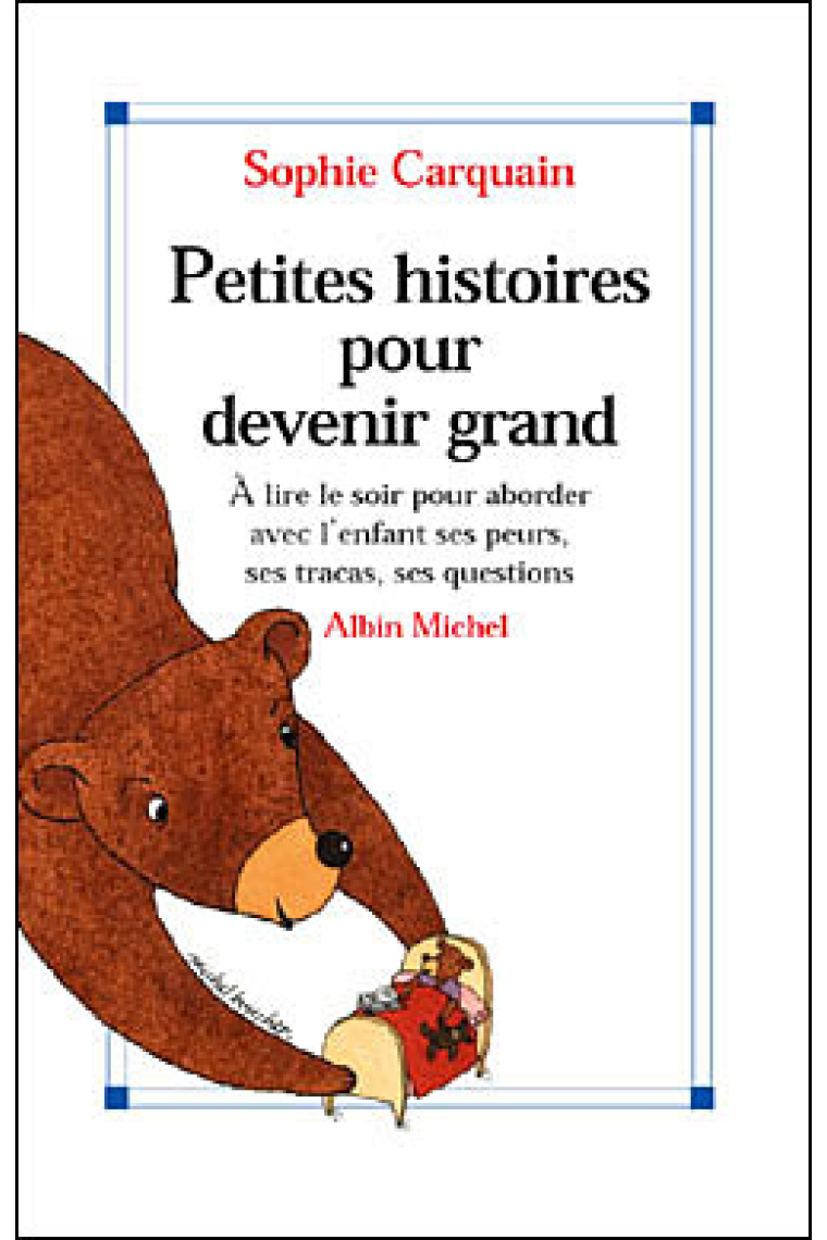 Petites histoires pour devenir grand. À lire le soir pour aborder avec l'enfant ses peurs, ses tracas, ses questions