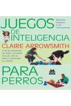 Juegos de inteligencia para perros. Formas divertidas de crear un fuerte vínculo con su perro y estimular su mente