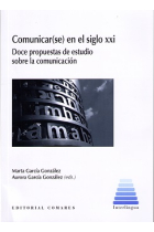 Comunicar(se) en el siglo XXI. Doce propuestas de estudio sobre la comunicación