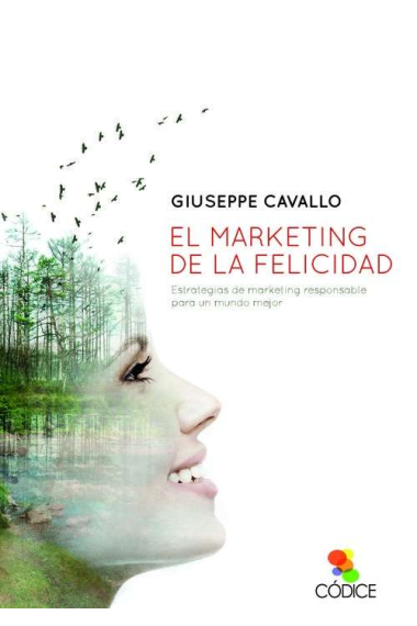 El marketing de la felicidad. Estrategias de marketing responsable para un mundo mejor